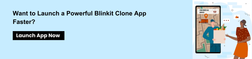 Want to Launch a Powerful Blinkit Clone App Faster?
