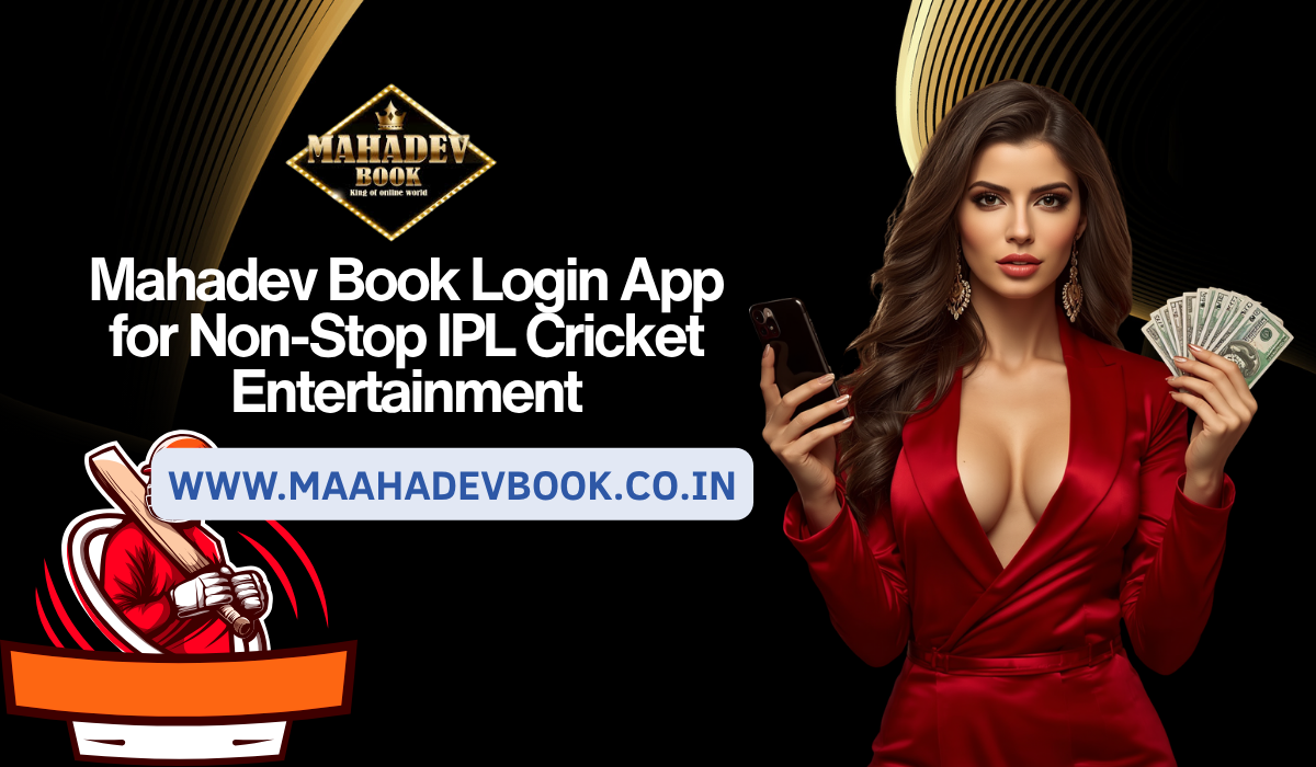 Mahadev Book Login App for Non-Stop IPL Cricket Entertainment